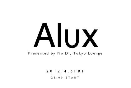 【Alux】Presented By NoiD,Tokyo Lounge