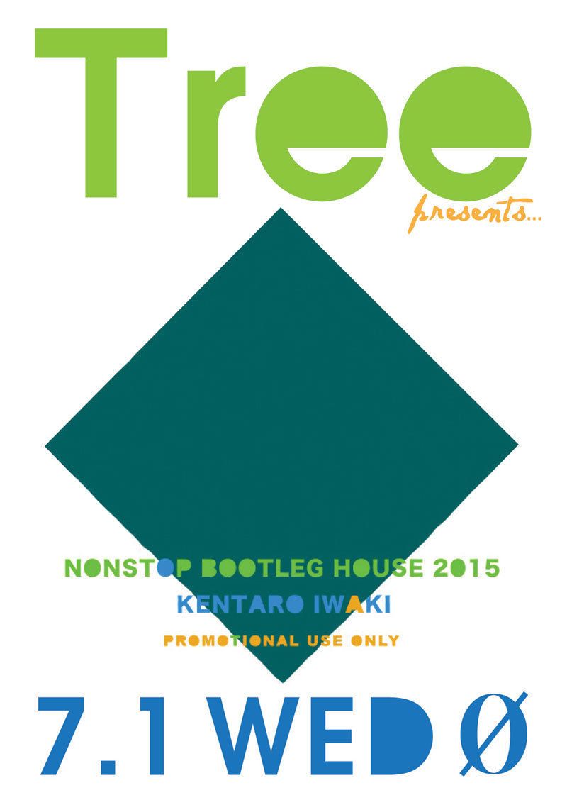 Tree presents...KENTARO IWAKI NONSTOP BOOTLEG HOUSE 2015 Release Party 