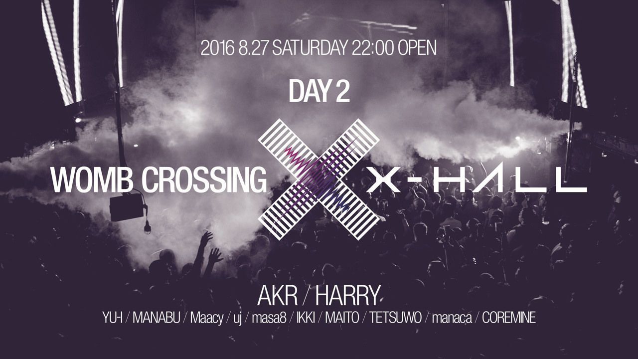 WOMB CROSSING × X-HALL DAY2 FEAT. AKR & HARRY
