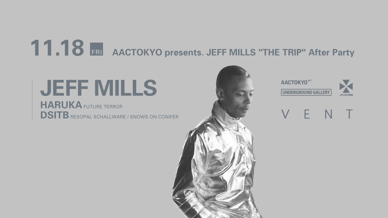 JEFF MILLS AACTOKYO presents. “THE TRIP” After Party