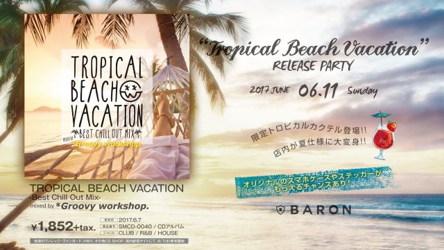「TROPICAL BEACH VACATION」RELEASE PARTY / C2&A2-Exclusive- 