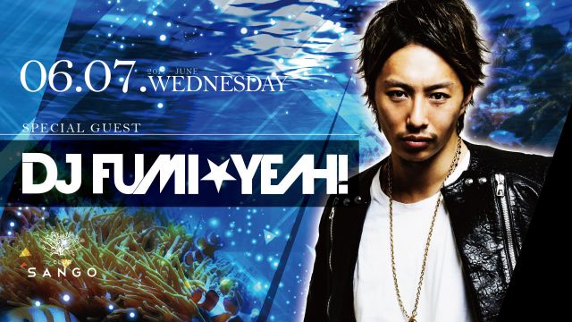 Special Guest : DJ FUMI★YEAH / CENTRAL TRIBE