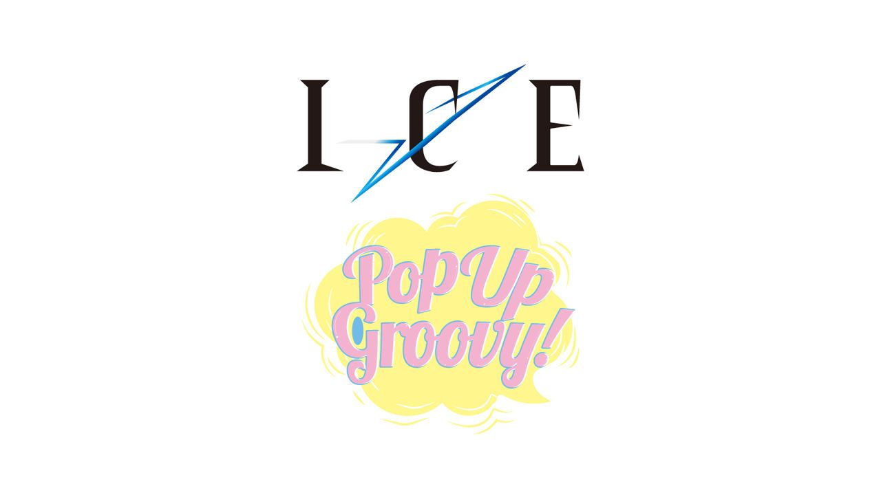 【 ICE / Pop Up Groovy! 】