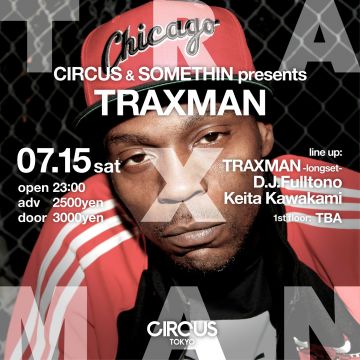 CIRCUS × something presents Traxman Japan tour 2017