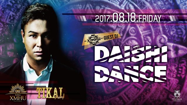 Special Guest:DAISHI DANCE  / DISCO ATTACK -BACK TO THE KING XMHU- / TIKAL