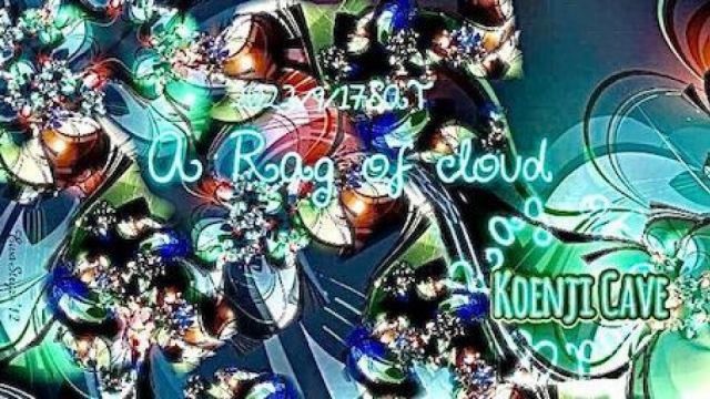 Koenji Cave presents ＊ a rag of cloud ＊