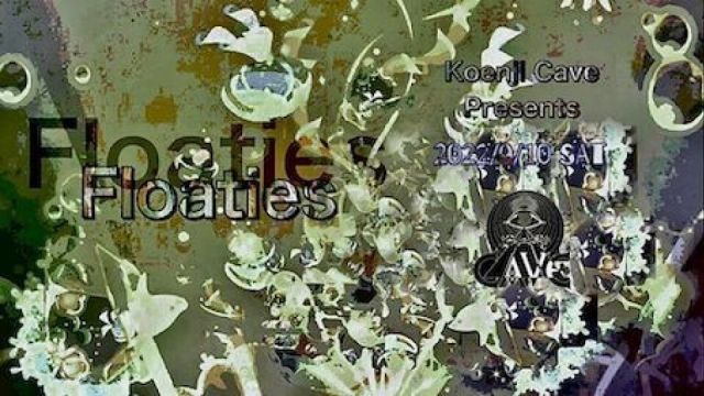 Koenji Cave presents ＊ Floaties ＊