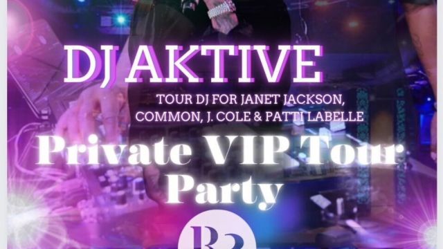 DJ AKTIVE PRIVATE VIP TOUR PARTY