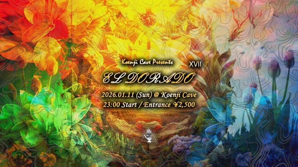 Koenji Cave presents ∞ EL DORADO ∞ XVII