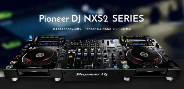 Pioneer DJ NXS2 SERIES - DJ peechboyに聞く、NXS2シリーズの魅力