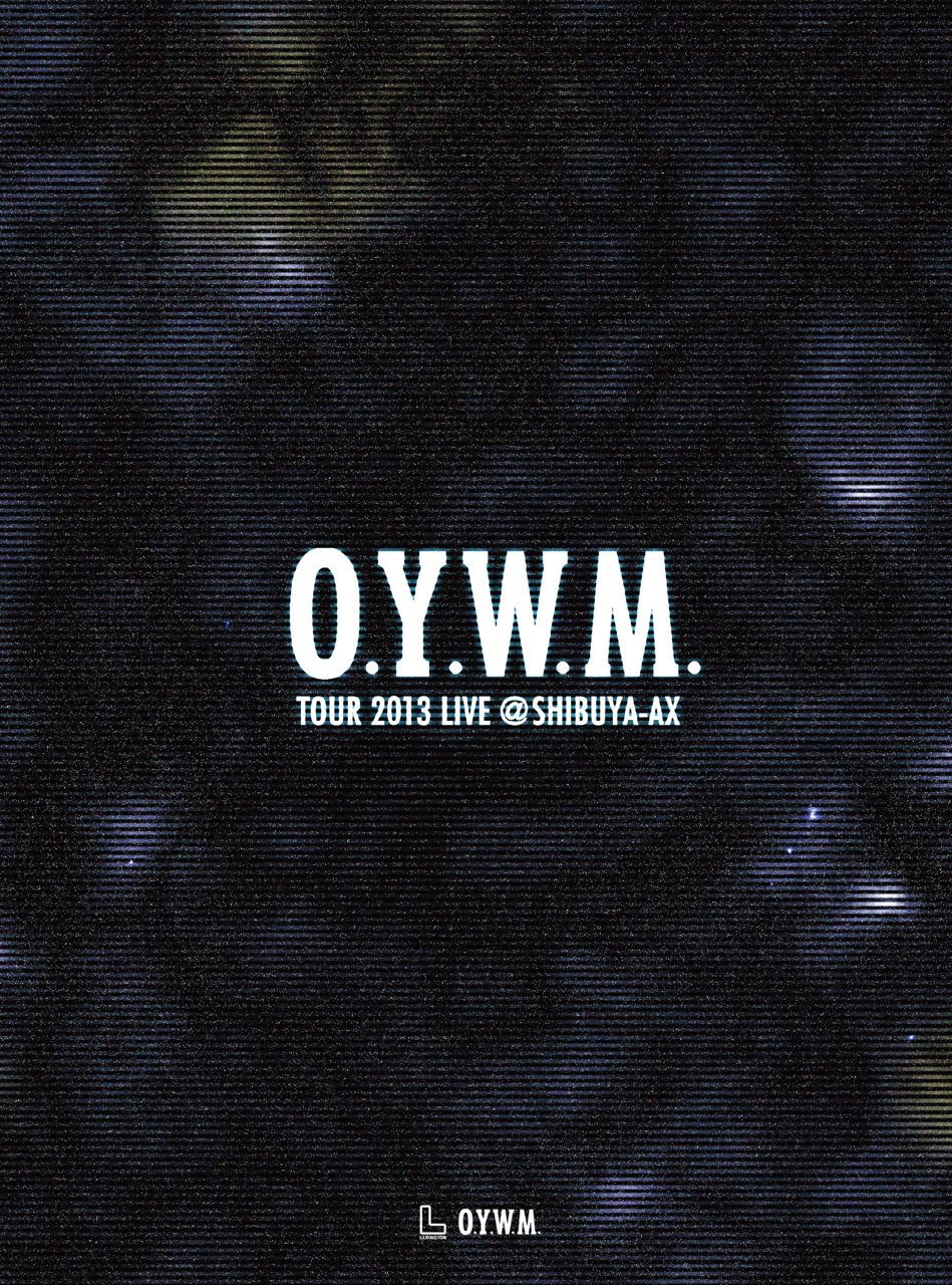 O.Y.W.M.TOUR 2013 -LIVE@SHIBUYA-AX