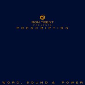 RON TRENT PRESENTS - PRESCRIPTION : WORD, SOUND & POWER
