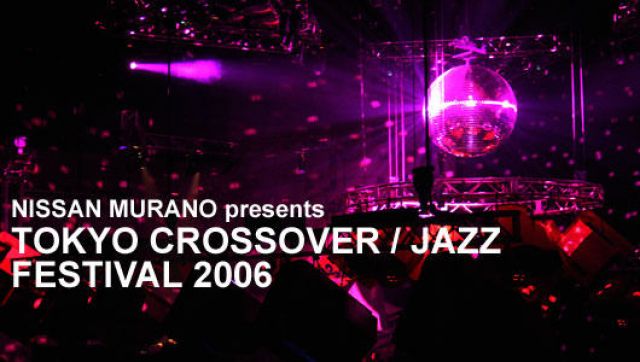 TOKYO CROSSOVER/JAZZ FESTIVAL 2006