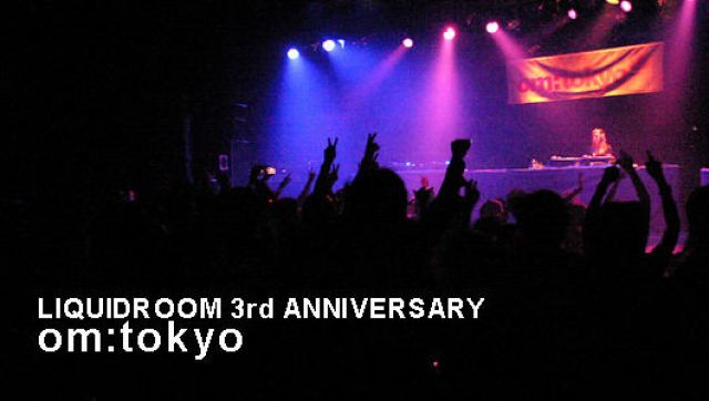 LIQUIDROOM 3rd ANNIVERSARY om:tokyo(7/14)