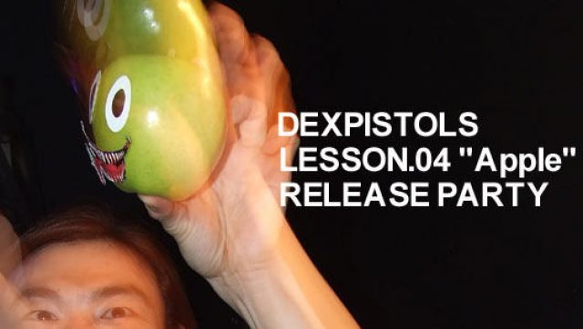 DEXPISTOLS "Apple" RELEASE PARTY (2/22)