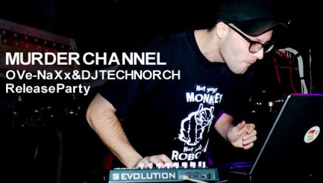 MURDER CHANNEL OVe-NaXx&DJ TECHNORCH Release Party