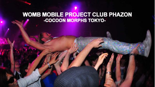 WOMB MOBILE PROJECT CLUB PHAZON -COCOON MORPHS TOKYO-