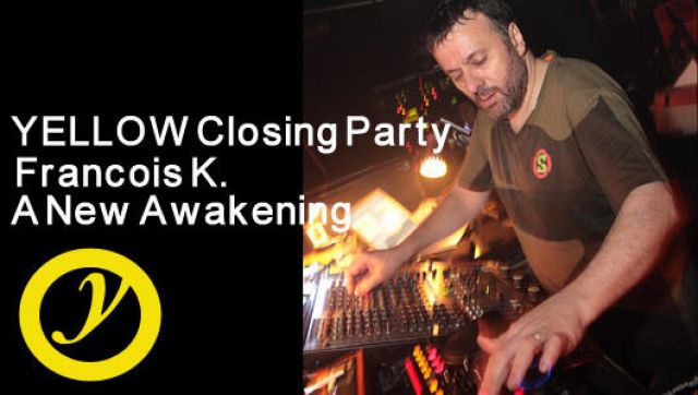 YELLOW Closing Party　Francois K.　A New Awakening (6/21)