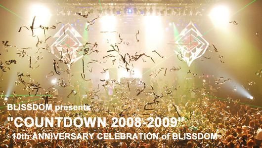 BLISSDOM presents "COUNTDOWN 2008-2009"〜10th ANNIVERSARY CELEBRATION of BLISSDOM〜(12/31)