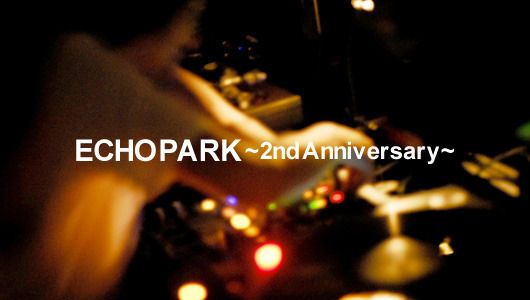ECHO PARK ~2nd Anniversary~ (6/5)