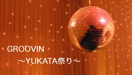 GROOVIN〜YUKATA祭り〜