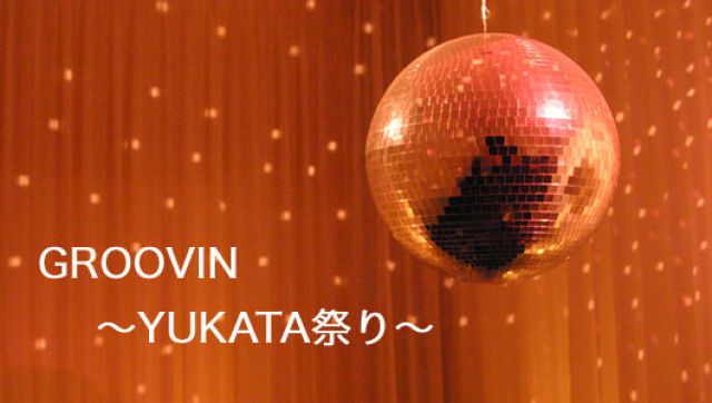 GROOVIN〜YUKATA祭り〜