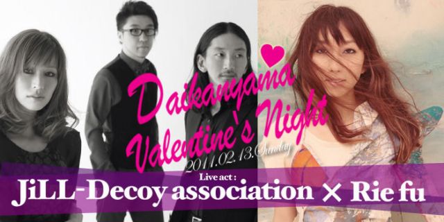 Daikanyama Valentine's Night ～JiLL-Decoy association × Rie fu ～