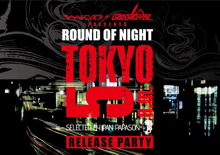 WAKYO & GRASSHOPPER PRESENTS - ROUND OF NIGHT - PAN PAPASON  SELECTED CD - "TOKYO 5 a.m." RELEASE PA