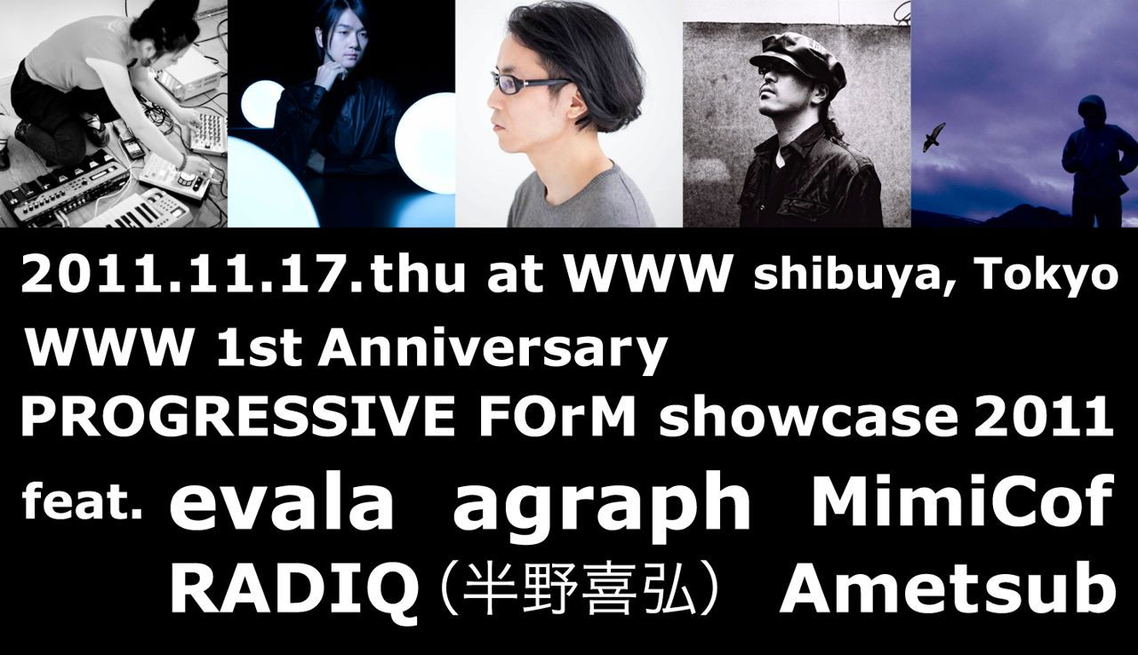 WWW 1st Anniversary「PROGRESSIVE FOrM showcase 2011」