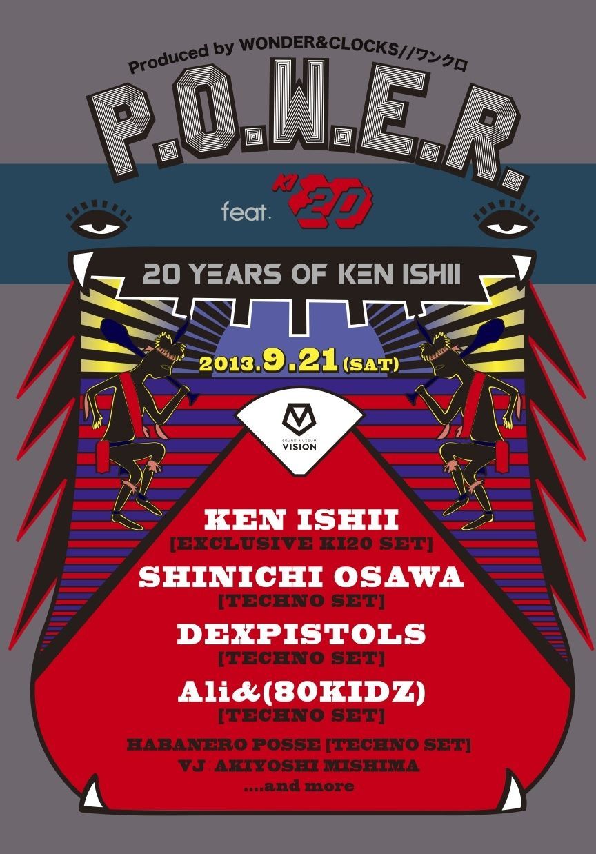 P.O.W.E.R. feat. KI20 -20 YEARS OF KEN ISHII- 大沢伸一, DEXPISTOLS, Ali&（80KIDZ）