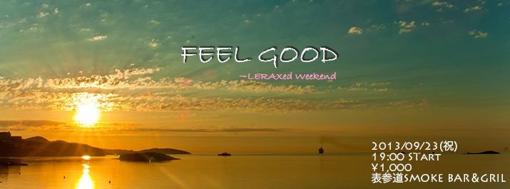 FEEL GOOD ~LERAXed Weekend