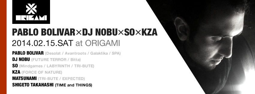 PABLO BOLIVAR × DJ NOBU × SO × KZA 2/15 (Sat) at ORIGAMI