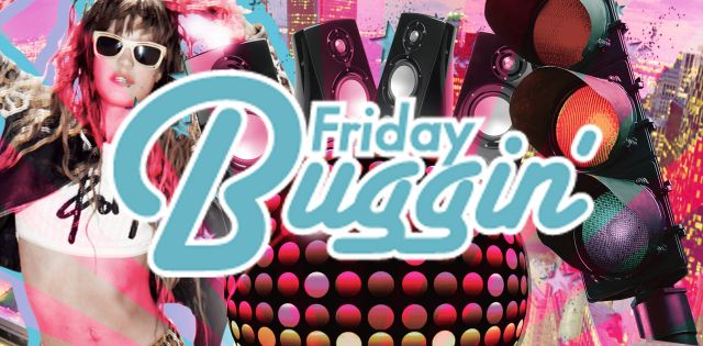Friday Buggin` vol.26