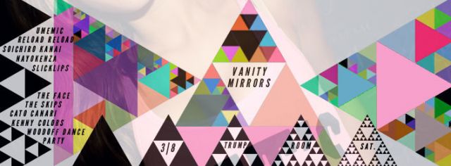// VANITY X MIRRORS / 3.8 (Saturday) @ Trump Room //