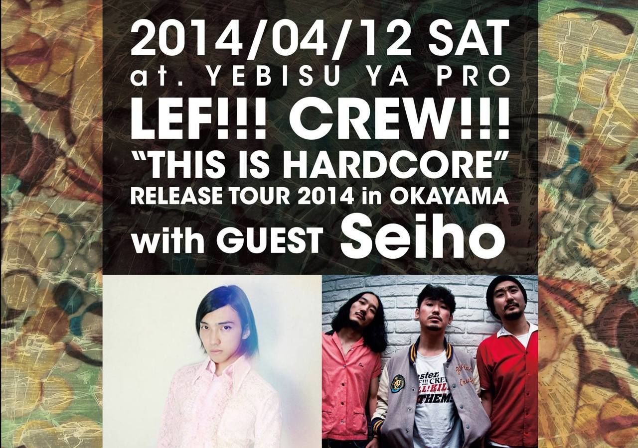 LEF!!! CREW!!! - “THIS IS HARDCORE” RELEASE TOUR 2014 in OKAYAMA - with GUEST : Seiho