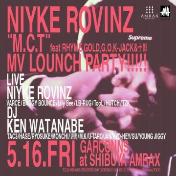 NIYKE ROVINZ - "M.C.T" feat RHYME GOLD,G.O,K-JACK,十影 MV LOUNCH PARTY!! by GARCONNS