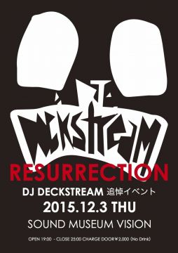 RESURRECTION -DJ DECKSTREAM追悼イベント-