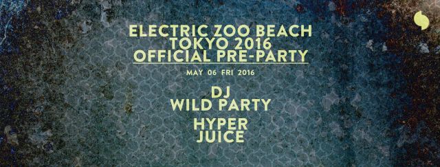 Electric Zoo Beach Tokyo 2016 Official Pre-Party