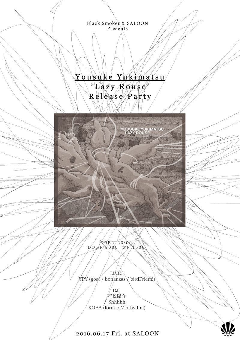 BLACK SMOKER & SALOON Presents Yousuke Yukimatsu 『Lazy Rouse』 Release Party