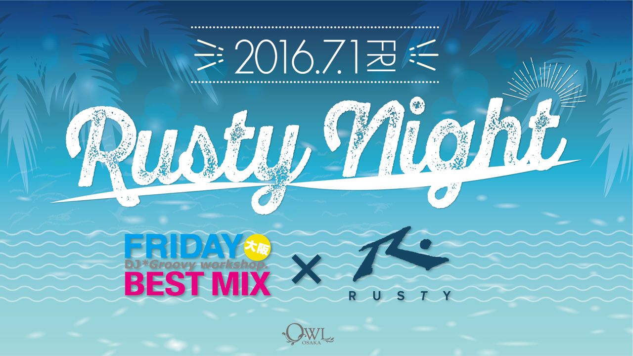 【FRIDAY BEST MIX】 / RUSTY Night