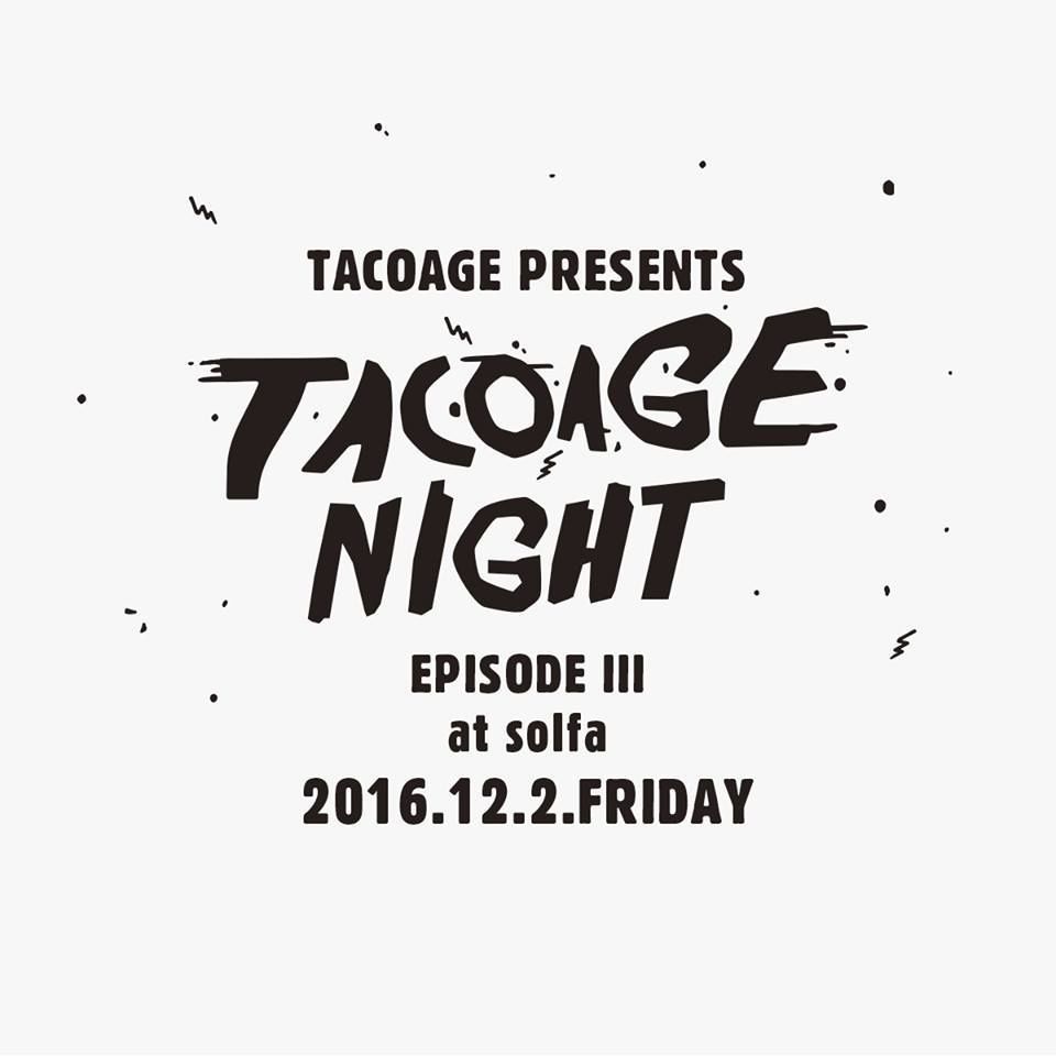 TACOAGE PRESENTS -TACOAGE NIGHT EPISODE III-