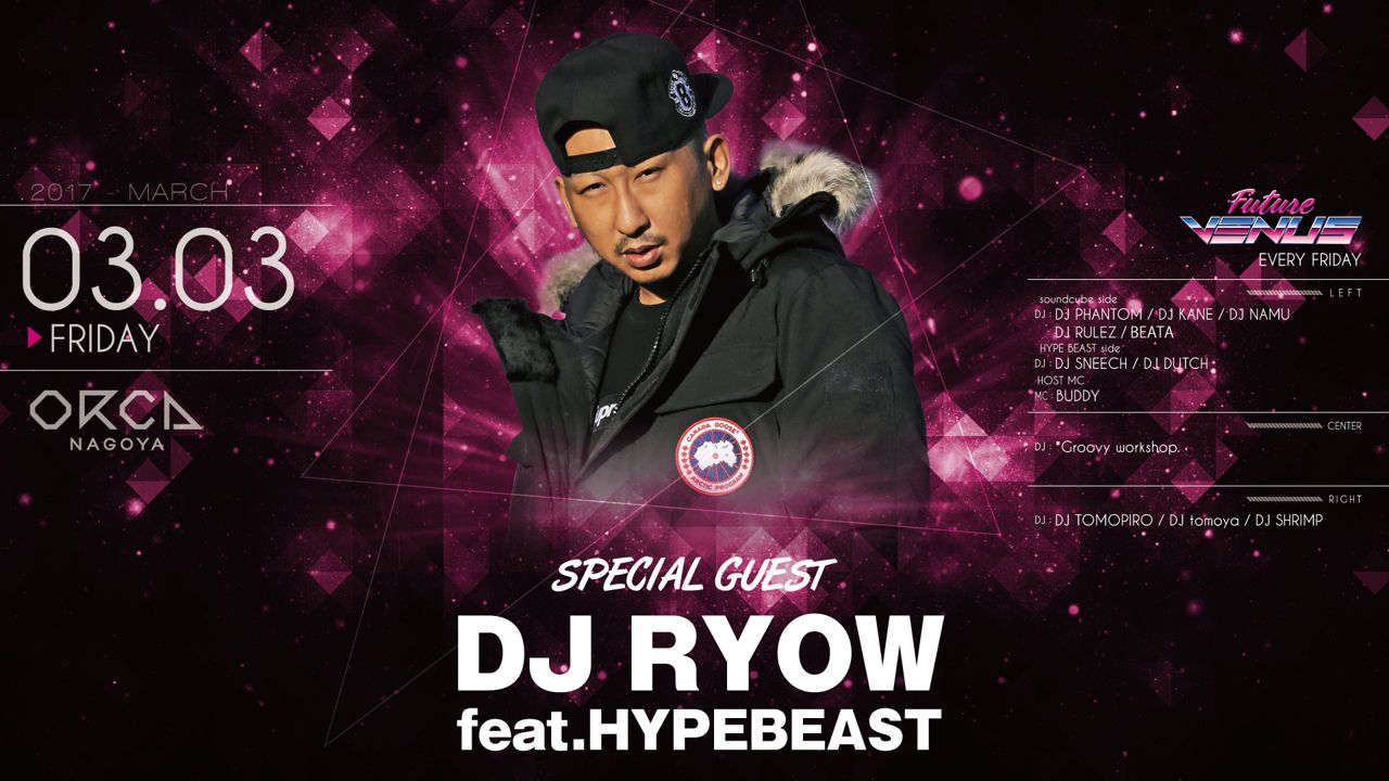  『 FUTURE VENUS 』/ SPECIAL GUEST : DJ RYOW feet.HYPEBEAST