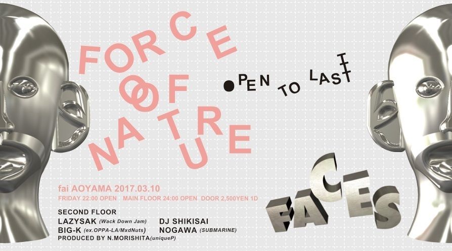 FACES ~FORCE OF NATURE OPEN TO LAST ~