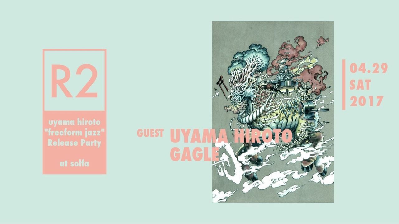 R2 -Uyama Hiroto “freeform jazz” Release Party-
