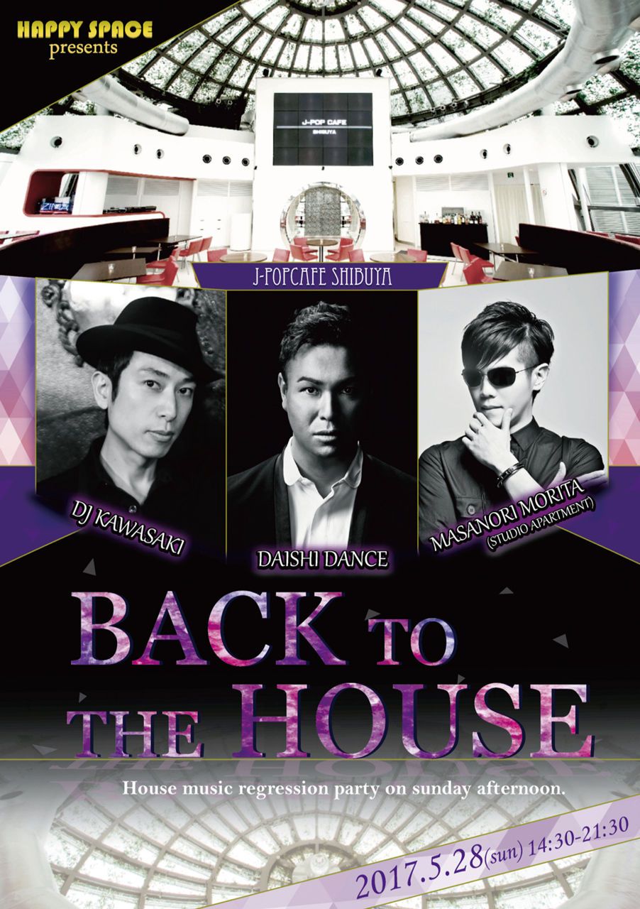 【 BACK TO THE HOUSE 】DAISHI DANCE・MASANORI MORITA(STUDIO APARTMENT)・DJ KAWASAKI、シーンのトップＤＪがハウスの元に集結