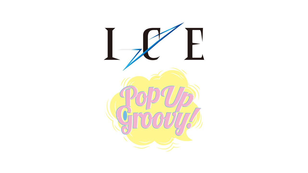 【 ICE / Pop Up Groovy! 】
