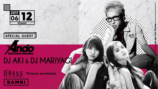 SPECIAL GUEST ： DJ Ando / DJ AKI & DJ MARiYAGI / DRESS