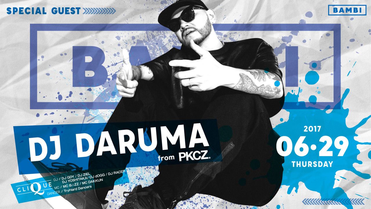 SPECIAL GUEST ： DJ DARUMA / CLIQUE