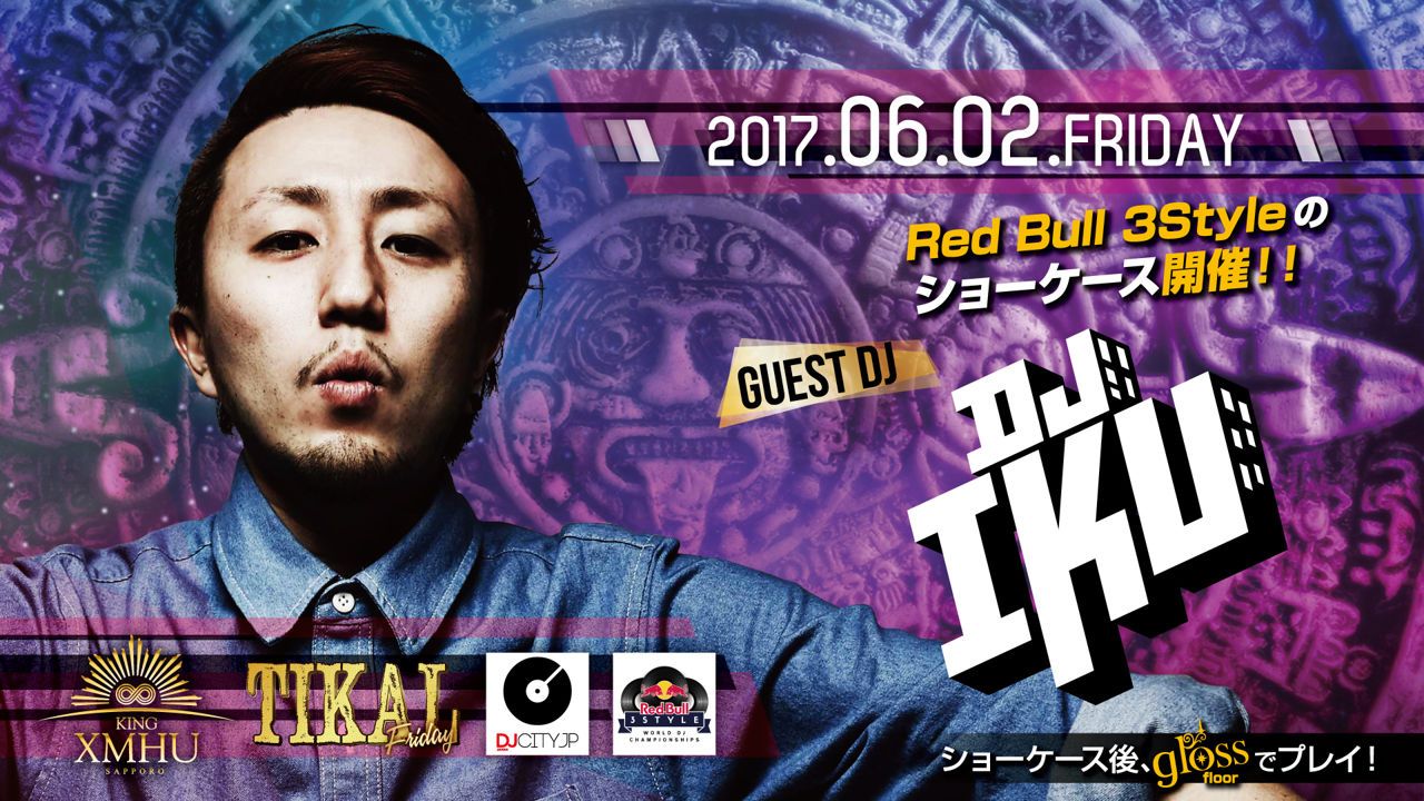 SPECIAL GUEST :DJ IKU / TIKAL