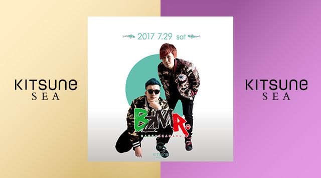 SPECIAL GUEST: BZMR / [SEA] KITSUNE SEA SATURDAY	